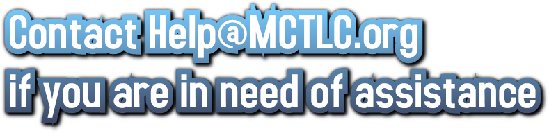 Contact Help@MCTLC.org 
if you are in need of assistance